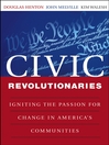Civic Revolutionaries: Igniting the Passion for Change in America's Communities@